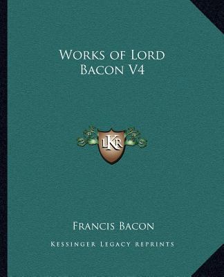 Works of Lord Bacon V4 116257867X Book Cover