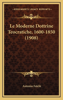Le Moderne Dottrine Teocratiche, 1600-1850 (1908) [Italian] 1167963318 Book Cover