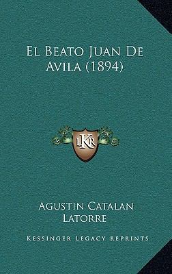El Beato Juan De Avila (1894) [Spanish] 1168406463 Book Cover