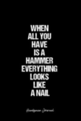 Paperback Handyman Journal: Dot Grid Journal -When All You Have Is A Hammer Everything Looks Like A Nail - Black Lined Diary, Planner, Gratitude, Book