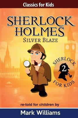 Sherlock Holmes re-told for children: Silver Blaze 1540847527 Book Cover