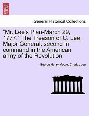"Mr. Lee's Plan-March 29, 1777." the Treason of... 1241468893 Book Cover
