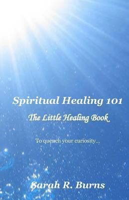 Spiritual Healing 101: The Little Healing Book 1480036633 Book Cover
