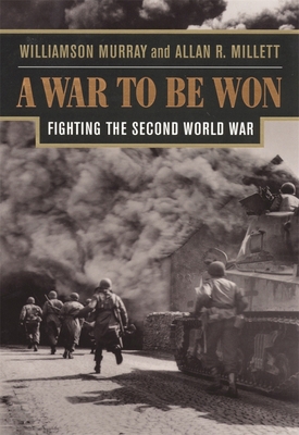 A War to Be Won: Fighting the Second World War 0674006801 Book Cover