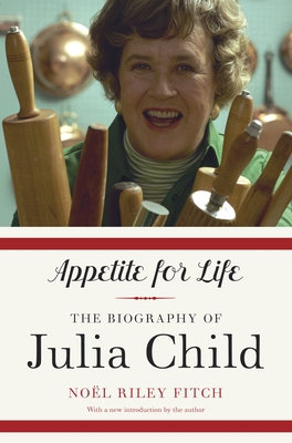 Appetite for Life: The Biography of Julia Child 0307948382 Book Cover