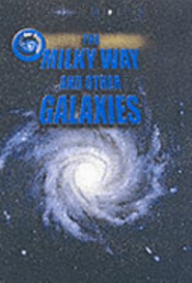 The Milky Way and Other Galaxies (Our Universe) 1844214141 Book Cover