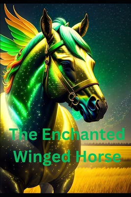 The Enchanted Winged Horse B0DDH1F96D Book Cover
