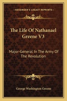 The Life Of Nathanael Greene V3: Major-General ... 116298354X Book Cover