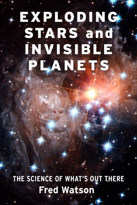 Exploding Stars and Invisible Planets: The Scie... 0231195400 Book Cover