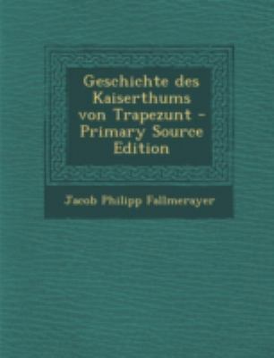 Geschichte Des Kaiserthums Von Trapezunt - Prim... [German] 1293474266 Book Cover