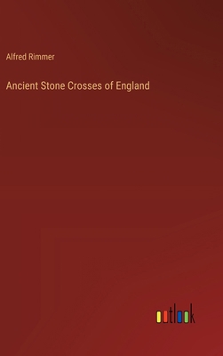 Ancient Stone Crosses of England 3385217539 Book Cover