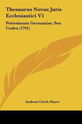 Thesaurus Novus Juris Ecclesiastici V1: Potissi... [Latin] 1162033401 Book Cover