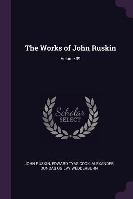 The Works of John Ruskin; Volume 39 1377568075 Book Cover