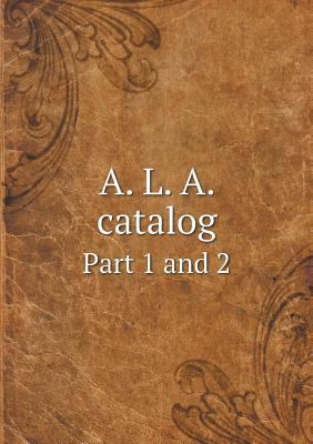 A. L. A. catalog Part 1 and 2 5518965826 Book Cover