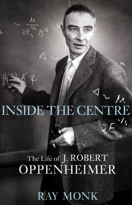 Robert Oppenheimer: Inside the Centre. by Ray Monk 022406262X Book Cover