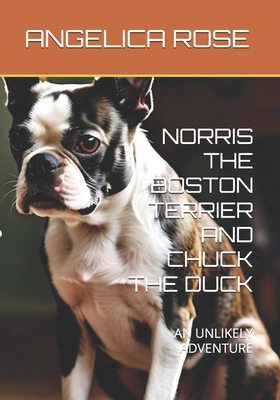 Norris the Boston Terrier and Chuck the Duck: A... B0DD71T1P3 Book Cover