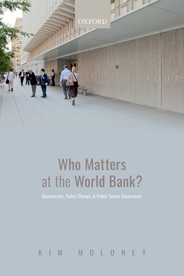 Who Matters at the World Bank?: Bureaucrats, Po... 019285772X Book Cover
