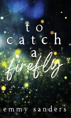 To Catch a Firefly: Special Edition B0DJ5NXY67 Book Cover