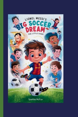 Lionel Messi's Big Soccer Dream: The Little Giant            Book Cover