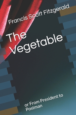 The Vegetable: or From President to Postman B08RRCMB82 Book Cover