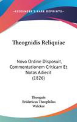Theognidis Reliquiae: Novo Ordine Disposuit, Co... 1104441527 Book Cover