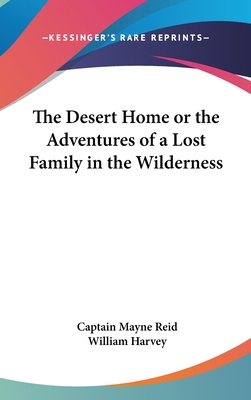 The Desert Home or the Adventures of a Lost Fam... 0548017638 Book Cover