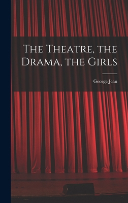 The Theatre, the Drama, the Girls 1018729259 Book Cover