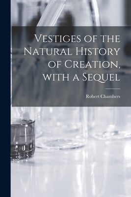 Vestiges of the Natural History of Creation, Wi... 1013754115 Book Cover