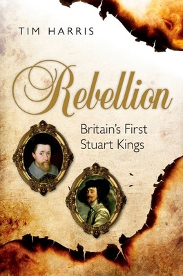 Rebellion: Britains First Stuart Kings C B01N2LDLKY Book Cover
