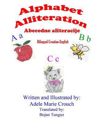 Alphabet Alliteration Bilingual Croatian English [Croatian] 1482627019 Book Cover