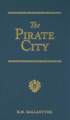 The Pirate City: An Algerine Tale (R. M. Ballan... 1934554073 Book Cover