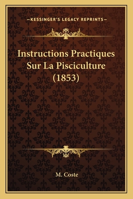 Instructions Practiques Sur La Pisciculture (1853) [French] 1166726096 Book Cover