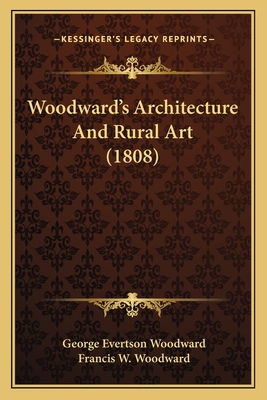 Woodward's Architecture And Rural Art (1808) 1166291707 Book Cover