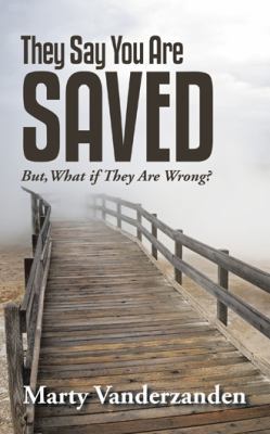 They Say You Are Saved: But, What if They Are W... 1512725137 Book Cover