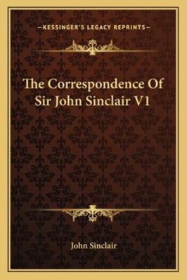 The Correspondence Of Sir John Sinclair V1 1163251453 Book Cover