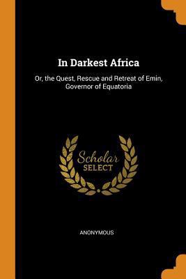 In Darkest Africa: Or, the Quest, Rescue and Re... 0342259008 Book Cover