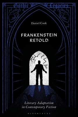 Frankenstein Retold: Literary Adaptation in Con... 1350501956 Book Cover