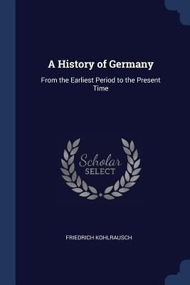 A History of Germany: From the Earliest Period ... 1376520877 Book Cover