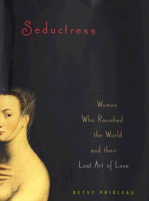 Seductress: Women Who Ravished the World and Th... 0670031666 Book Cover