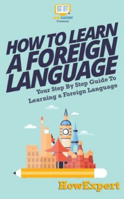How To Learn a Foreign Language: Your Step-By-S... 1537222899 Book Cover