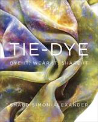 Tie-Dye: Dye It, Wear It, Share It 0307965732 Book Cover
