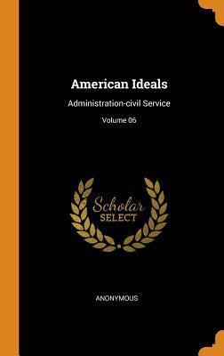 American Ideals: Administration-Civil Service; ... 0353046787 Book Cover