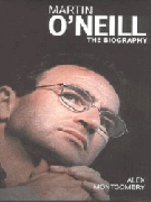Martin O'Neill: The Biography 1852279990 Book Cover