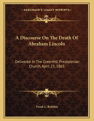 A Discourse On The Death Of Abraham Lincoln: De... 1163253162 Book Cover