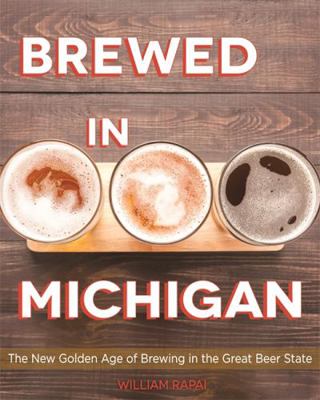 Brewed in Michigan: The New Golden Age of Brewi... 0814342108 Book Cover