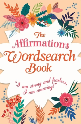 The Affirmations Wordsearch Book: Over 150 Puzzles 1398838845 Book Cover