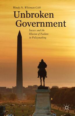 Unbroken Government: Success and the Illusion o... 1137339187 Book Cover