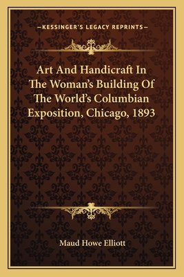 Art And Handicraft In The Woman's Building Of T... 1163785334 Book Cover