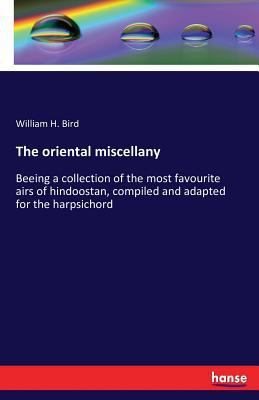 The oriental miscellany: Beeing a collection of... 3742834282 Book Cover