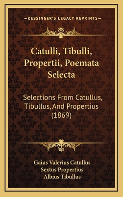 Catulli, Tibulli, Propertii, Poemata Selecta: S... [Latin] 1165354497 Book Cover